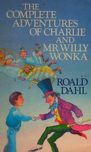 Cover of The Complete Adventures of Charlie and Willy Wonka (Charlie and the Chocolate Factory / Charlie and the Great Glass Elevator)