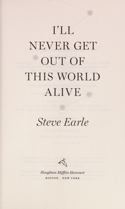 Cover of I'll never get out of this world alive