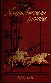 Cover of Letters and notes on the manners, customs, and condition of the North American Indians