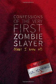 Cover of Confessions of the Very First Zombie Slayer (That I Know Of)