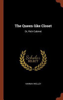 Cover of The queen-like closet, or, Rich cabinet