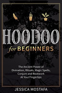 Cover of Hoodoo For Beginners: The Ancient Power of Divination, Rituals, Magic Spells, Conjure and Rootwork At Your Fingertips