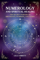 Cover of Numerology and Spiritual Healing, The Secret Powers of Birthdays, Numbers, and Stars