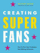 Cover of Creating Superfans: How To Turn Your Customers Into Lifelong Advocates
