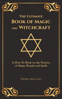 Cover of The Ultimate Book of Magic and Witchcraft: A How-To Book on the Practice of Magic Rituals and Spells