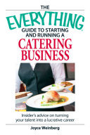 Cover of The Everything Guide to Starting and Running a Catering Business