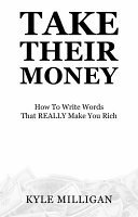 Cover of Take Their Money: How To Write Words That Really Make You Rich