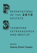 Presentations of the 2010 Upstate Steampunk Extravaganza and Meetup