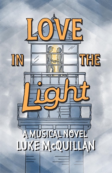 Cover of Love in the Light: A Musical Novel