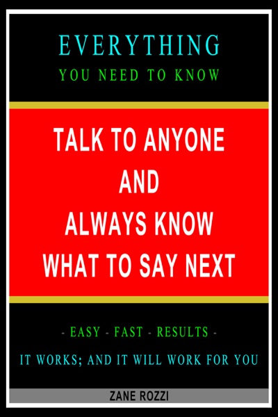 Cover of Talk to Anyone and Always Know what to Say Next: Everything You Need to Know - Easy Fast Results - It Works; and It Will Work for You