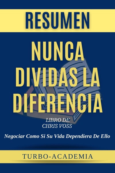 Cover of Resumen De Nunca Dividas La Diferencia Por Chris Voss y Tahl Raz -  Negociar Como Si Su Vida Dependiera De Ello